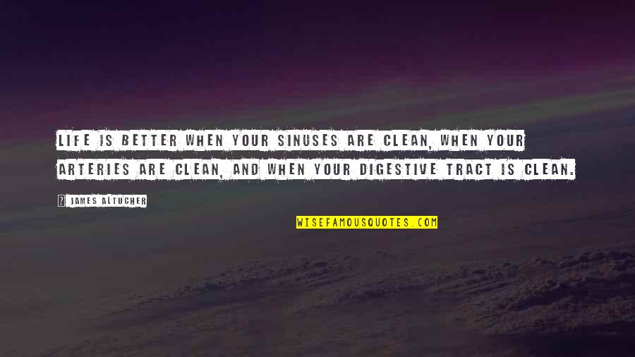 Cleatus Mcfarlane Quotes By James Altucher: Life is better when your sinuses are clean,