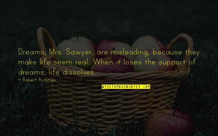 Cleavagization Quotes By Robert Aickman: Dreams, Mrs. Sawyer, are misleading, because they make