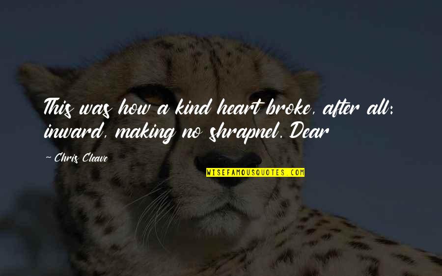 Cleave Quotes By Chris Cleave: This was how a kind heart broke, after