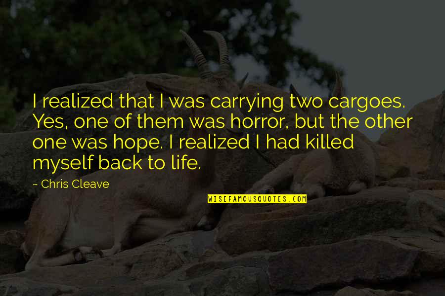 Cleave Quotes By Chris Cleave: I realized that I was carrying two cargoes. Cleave Quotes By Chris Cleave: I realized that I was carrying two cargoes.