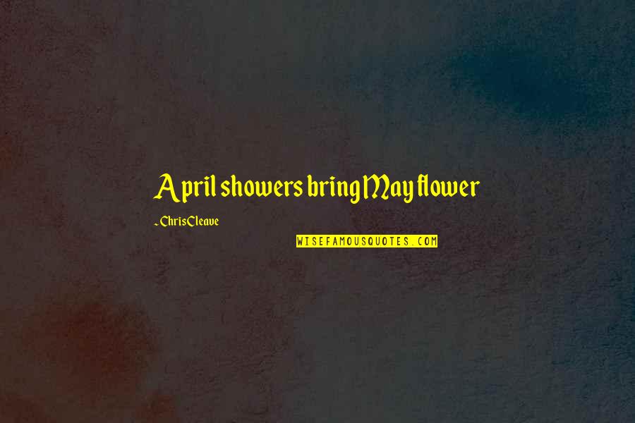 Cleave Quotes By Chris Cleave: April showers bring May flower Cleave Quotes By Chris Cleave: April showers bring May flower
