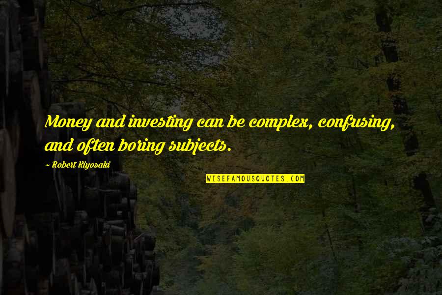 Cleavenger Compliance Quotes By Robert Kiyosaki: Money and investing can be complex, confusing, and