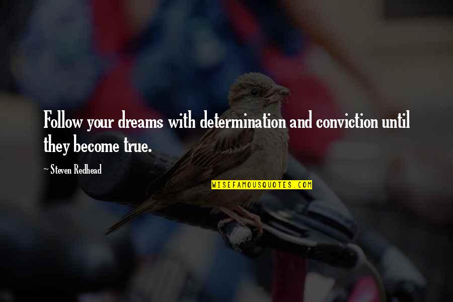 Cleavenger Kim Quotes By Steven Redhead: Follow your dreams with determination and conviction until