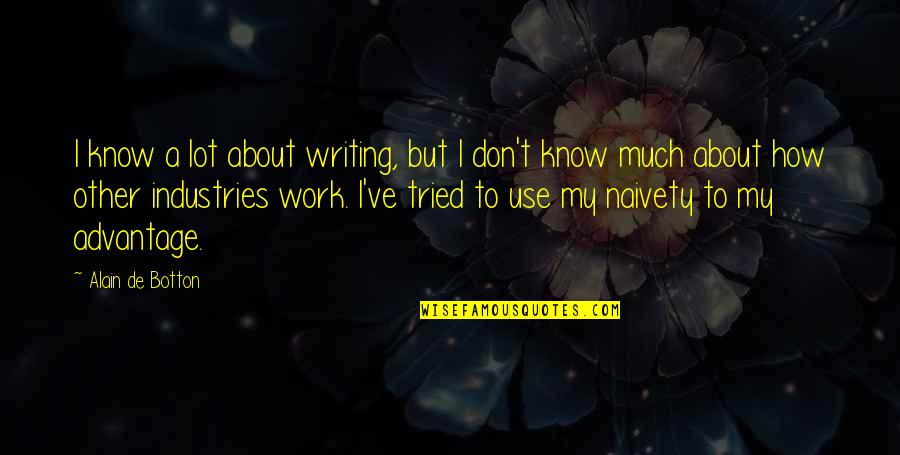 Cleavenger Masonry Quotes By Alain De Botton: I know a lot about writing, but I Cleavenger Masonry Quotes By Alain De Botton: I know a lot about writing, but I