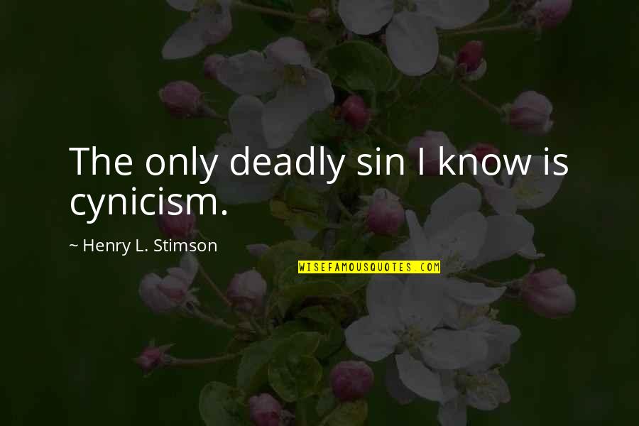 Cleaver Greene Quotes By Henry L. Stimson: The only deadly sin I know is cynicism.