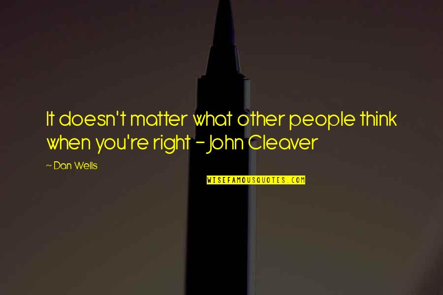 Cleaver Quotes By Dan Wells: It doesn't matter what other people think when