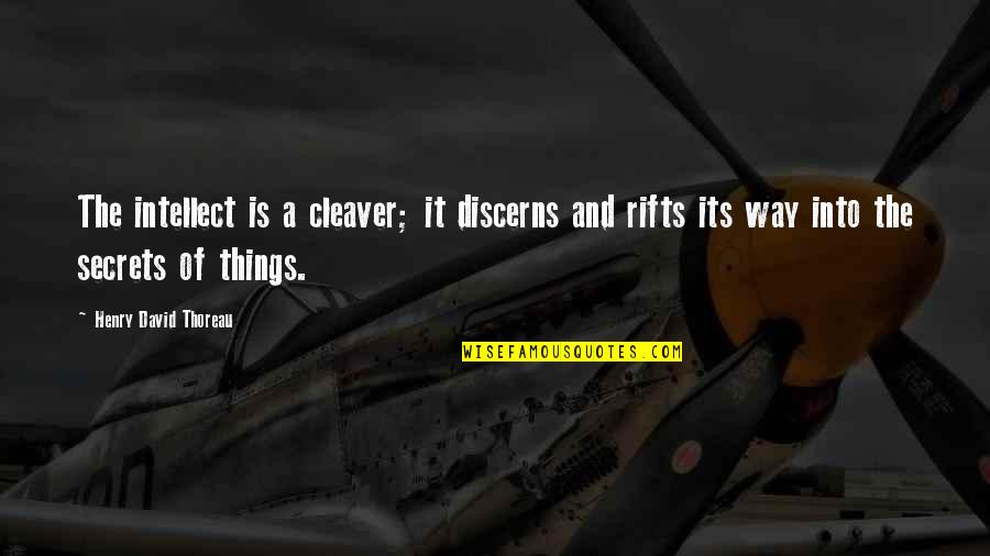 Cleaver Quotes By Henry David Thoreau: The intellect is a cleaver; it discerns and