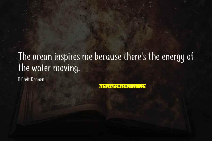 Cleavesthe Quotes By Brett Dennen: The ocean inspires me because there's the energy