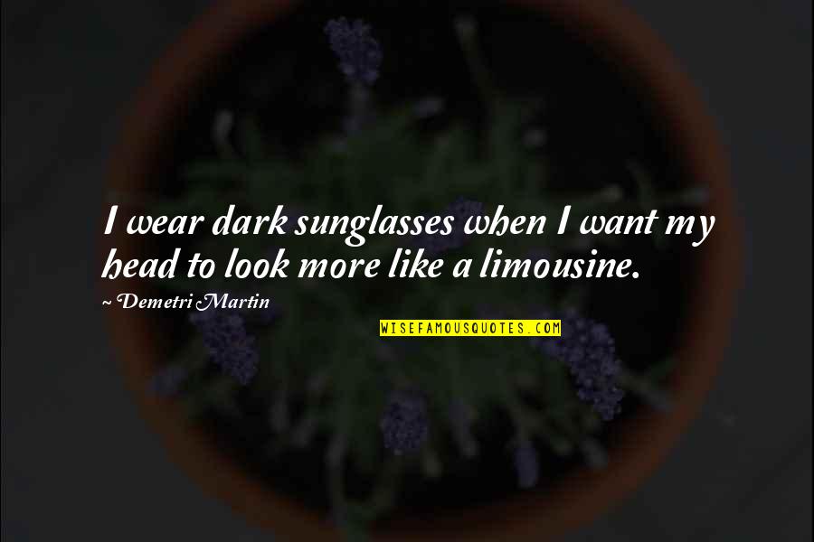 Cleavesthe Quotes By Demetri Martin: I wear dark sunglasses when I want my