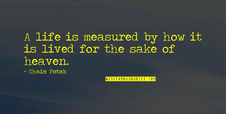 Cleaveth Quotes By Chaim Potok: A life is measured by how it is