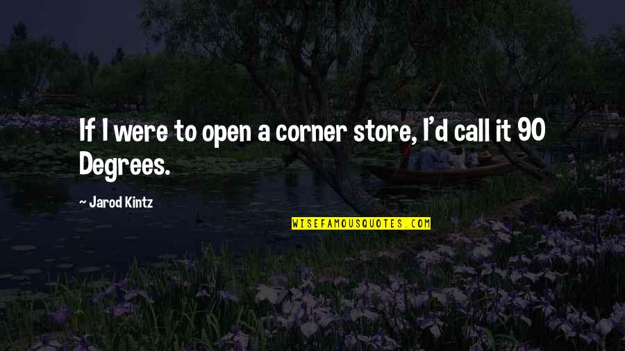 Cleaveth Quotes By Jarod Kintz: If I were to open a corner store,