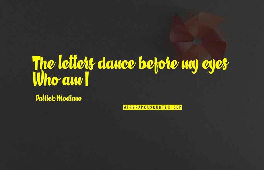 Cleaveth Quotes By Patrick Modiano: The letters dance before my eyes. Who am