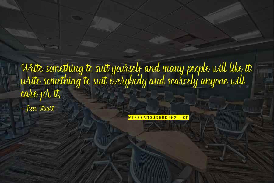 Cleaveth The Cleft Quotes By Jesse Stuart: Write something to suit yourself and many people