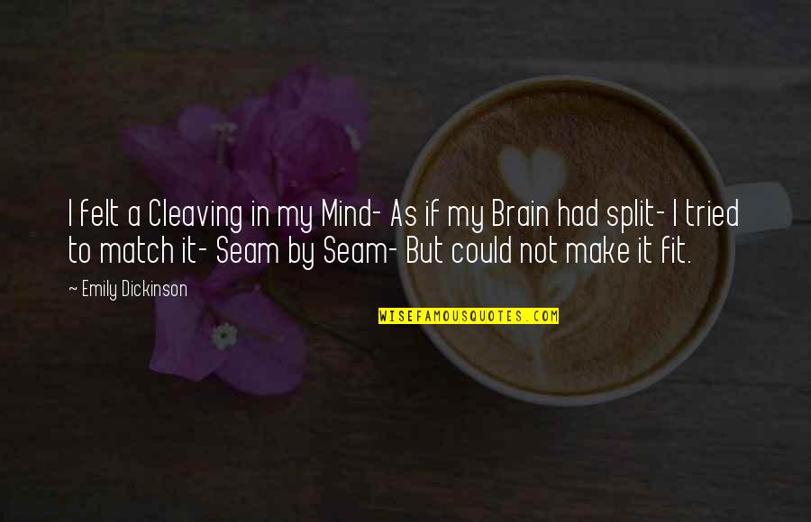 Cleaving Quotes By Emily Dickinson: I felt a Cleaving in my Mind- As Cleaving Quotes By Emily Dickinson: I felt a Cleaving in my Mind- As