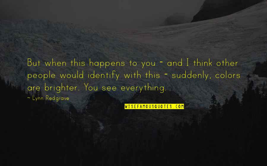 Cleaving Quotes By Lynn Redgrave: But when this happens to you - and Cleaving Quotes By Lynn Redgrave: But when this happens to you - and