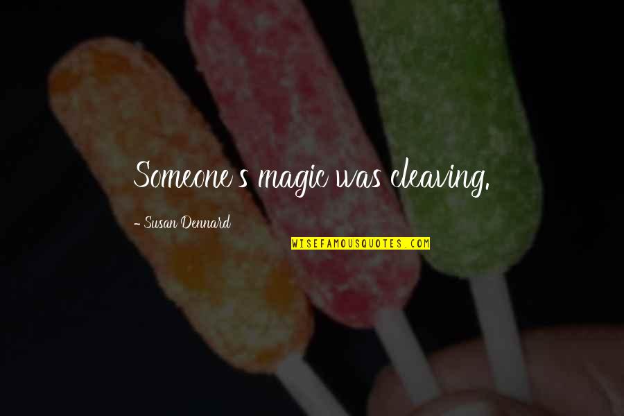 Cleaving Quotes By Susan Dennard: Someone's magic was cleaving. Cleaving Quotes By Susan Dennard: Someone's magic was cleaving.