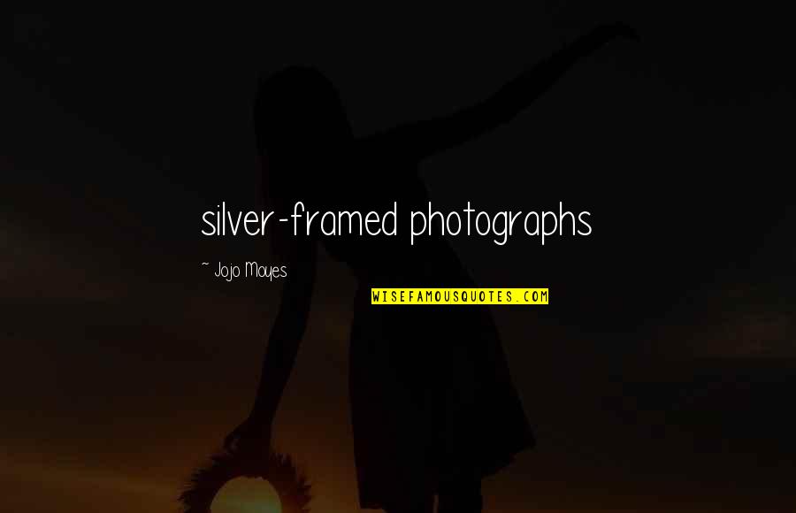 Cleavinger Kari Quotes By Jojo Moyes: silver-framed photographs