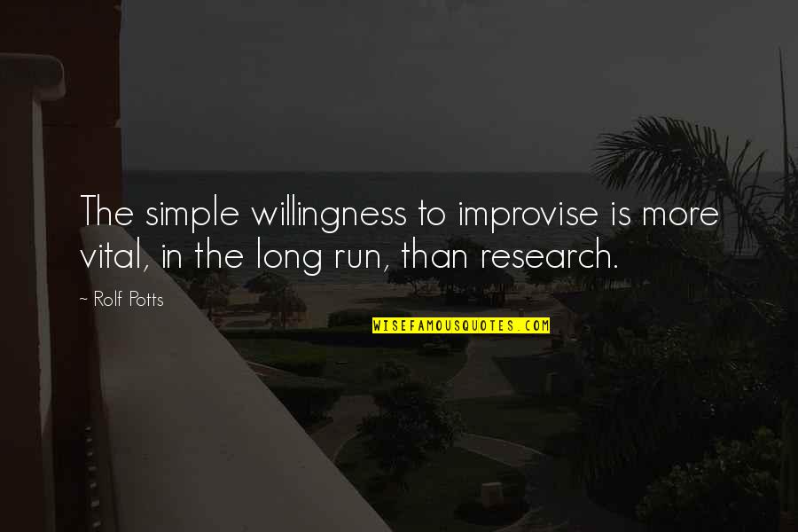 Cleavinger Kari Quotes By Rolf Potts: The simple willingness to improvise is more vital,