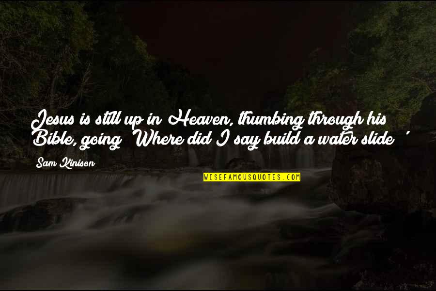 Clebrewboat Quotes By Sam Kinison: Jesus is still up in Heaven, thumbing through