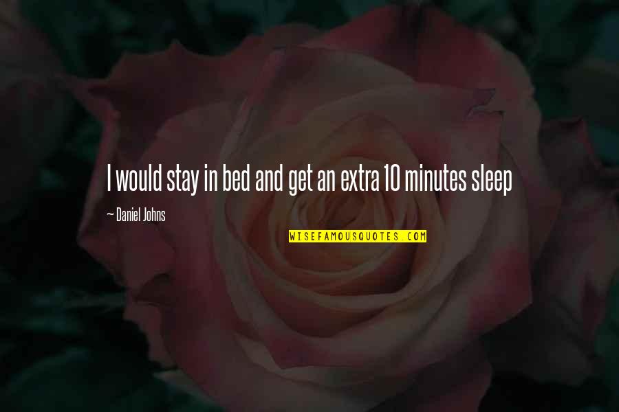 Clebrewing Quotes By Daniel Johns: I would stay in bed and get an Clebrewing Quotes By Daniel Johns: I would stay in bed and get an