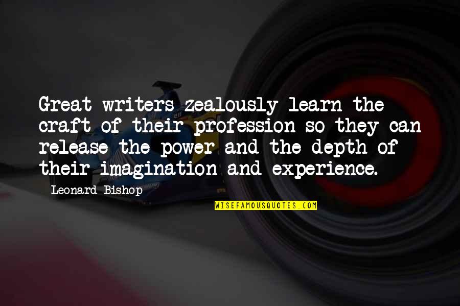 Clechay Quotes By Leonard Bishop: Great writers zealously learn the craft of their Clechay Quotes By Leonard Bishop: Great writers zealously learn the craft of their