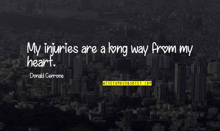 Cleckleys Quotes By Donald Cerrone: My injuries are a long way from my Cleckleys Quotes By Donald Cerrone: My injuries are a long way from my