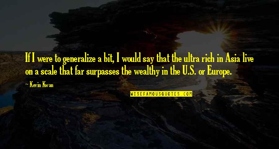 Cleckleys Quotes By Kevin Kwan: If I were to generalize a bit, I Cleckleys Quotes By Kevin Kwan: If I were to generalize a bit, I
