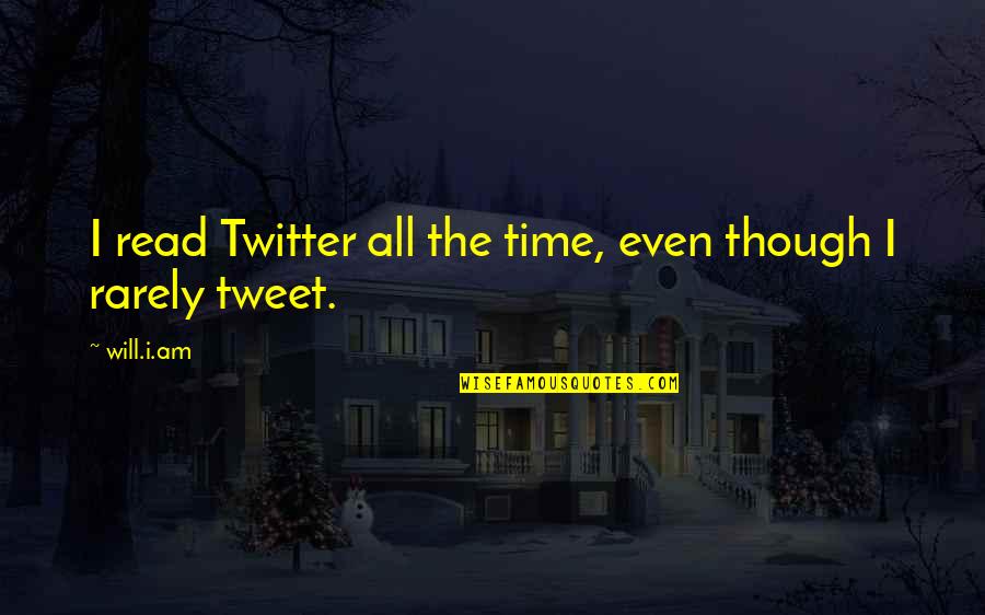 Cleckleys Quotes By Will.i.am: I read Twitter all the time, even though