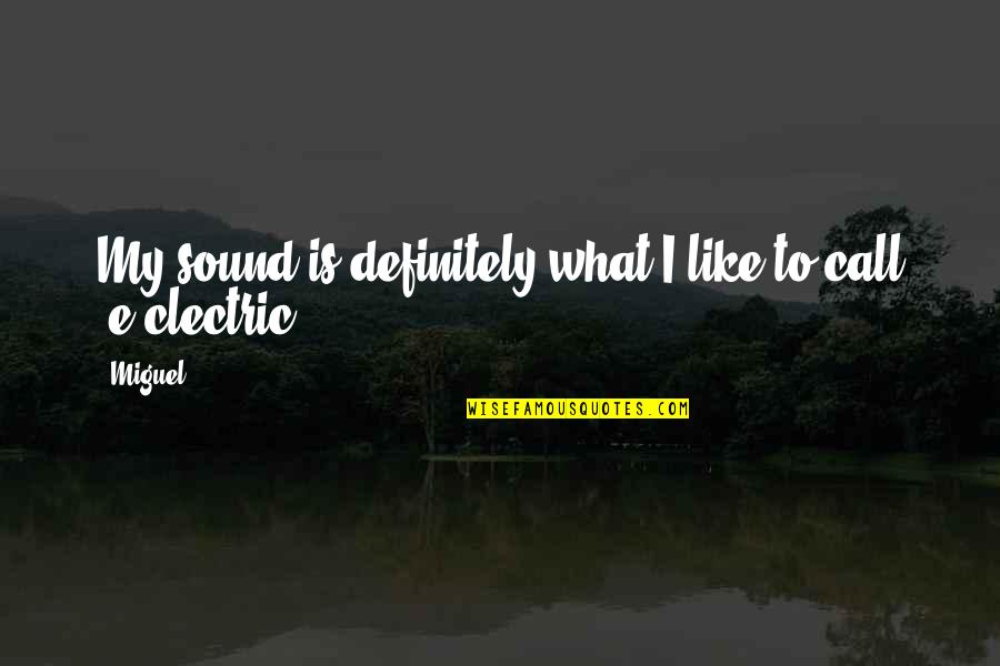 Clectric Quotes By Miguel: My sound is definitely what I like to