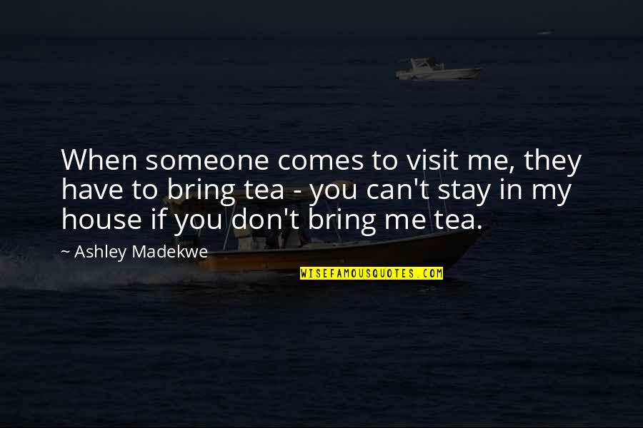 Cledial Aluminio Quotes By Ashley Madekwe: When someone comes to visit me, they have Cledial Aluminio Quotes By Ashley Madekwe: When someone comes to visit me, they have