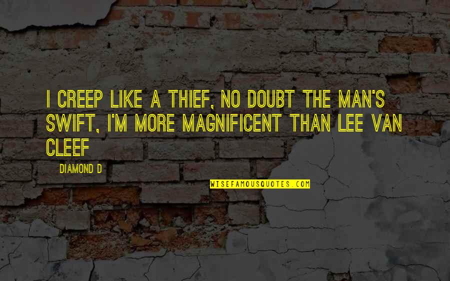 Cleef Quotes By Diamond D: I creep like a thief, no doubt the