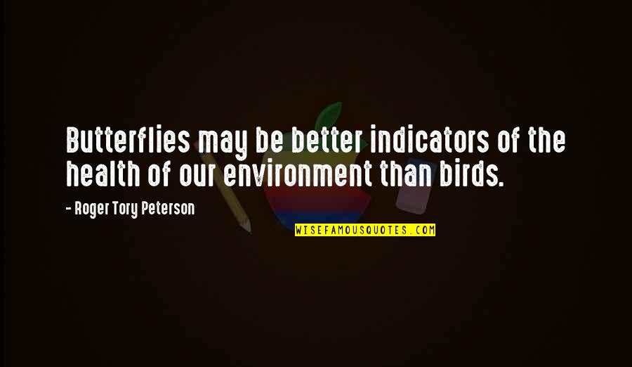 Cleef Quotes By Roger Tory Peterson: Butterflies may be better indicators of the health