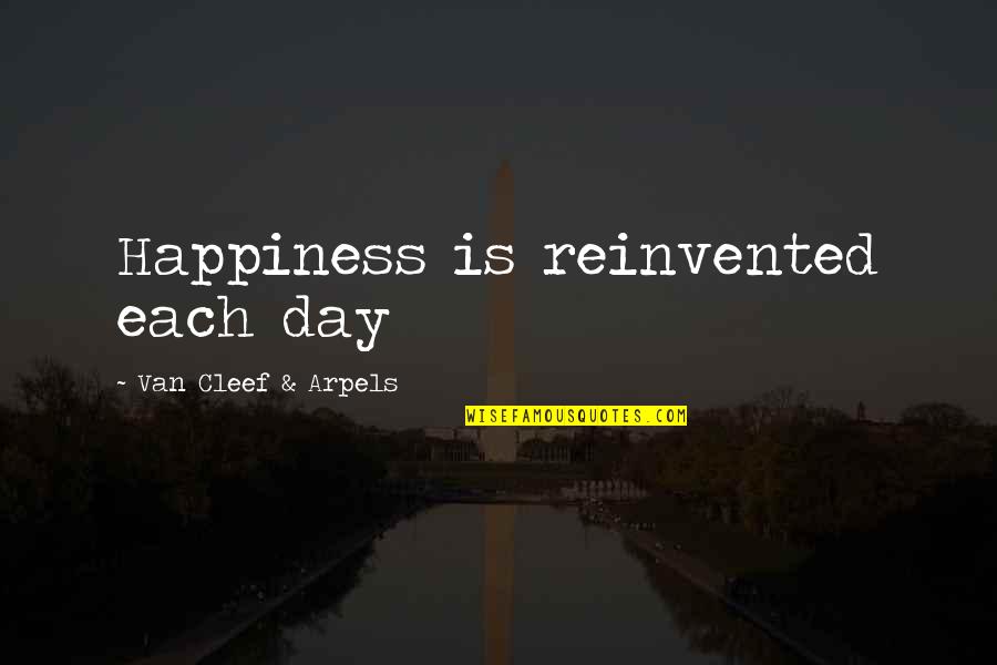 Cleef Van Quotes By Van Cleef & Arpels: Happiness is reinvented each day Cleef Van Quotes By Van Cleef & Arpels: Happiness is reinvented each day