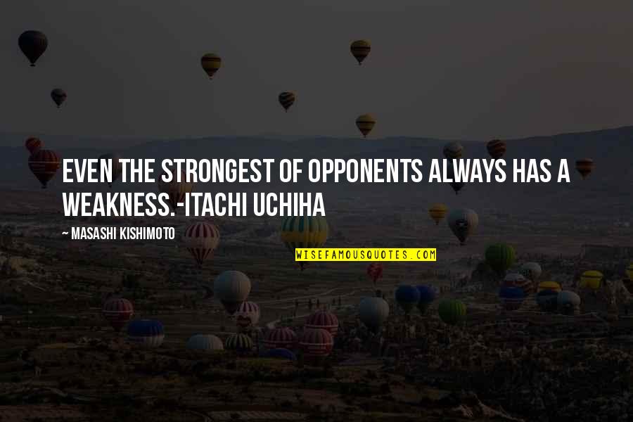 Cleere Study Quotes By Masashi Kishimoto: Even the strongest of opponents always has a