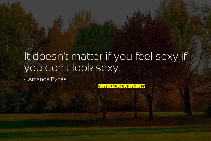Cleereman Quotes By Amanda Bynes: It doesn't matter if you feel sexy if