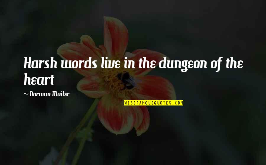 Clee's Quotes By Norman Mailer: Harsh words live in the dungeon of the Clee's Quotes By Norman Mailer: Harsh words live in the dungeon of the