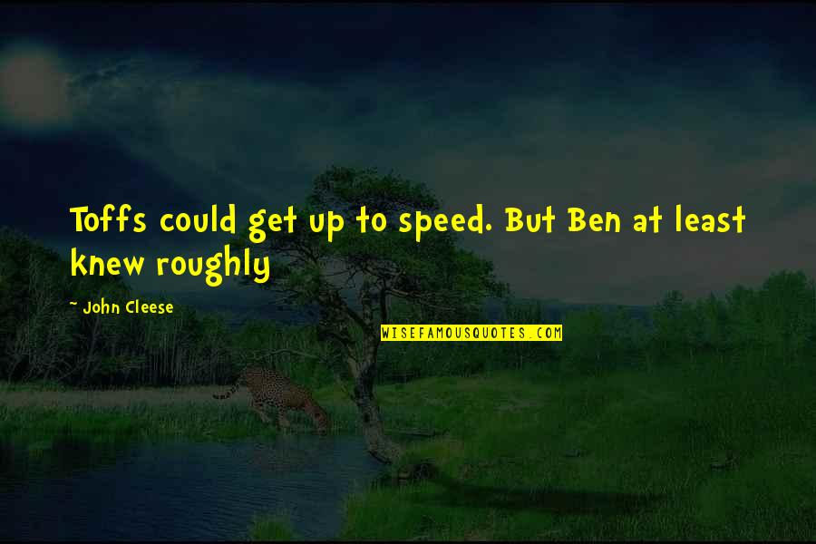 Cleese John Quotes By John Cleese: Toffs could get up to speed. But Ben