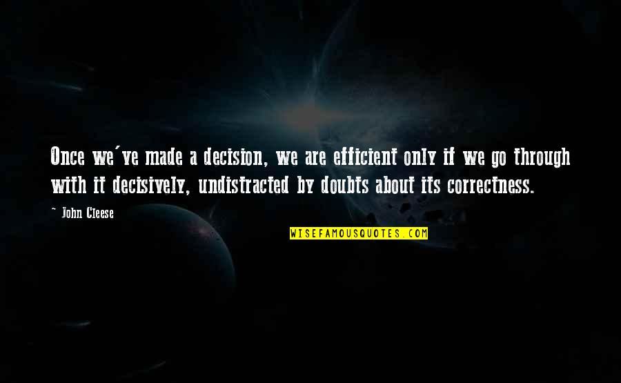 Cleese John Quotes By John Cleese: Once we've made a decision, we are efficient Cleese John Quotes By John Cleese: Once we've made a decision, we are efficient