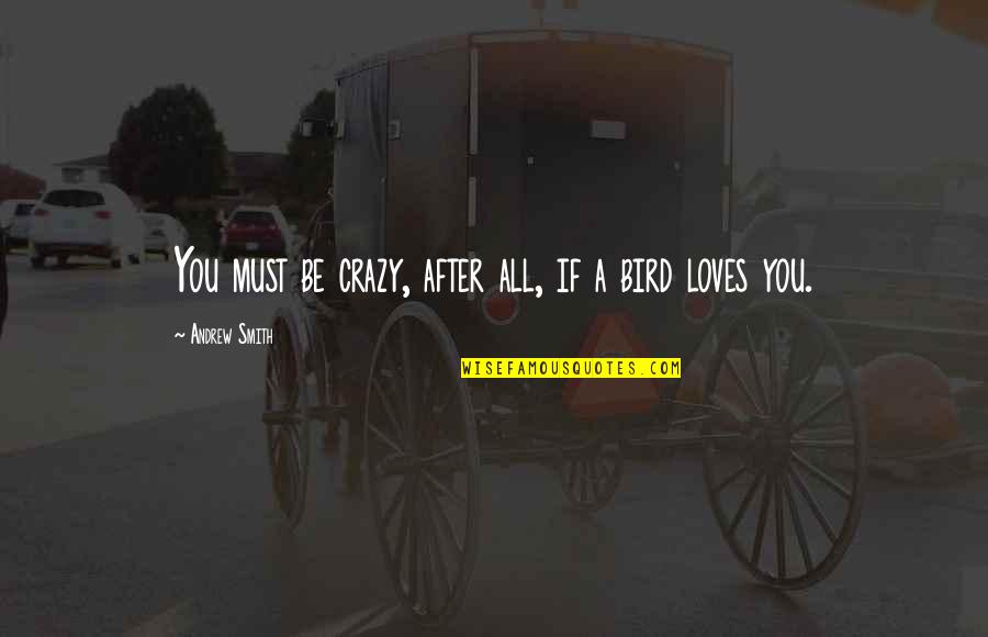 Cleeton And Morgan Quotes By Andrew Smith: You must be crazy, after all, if a