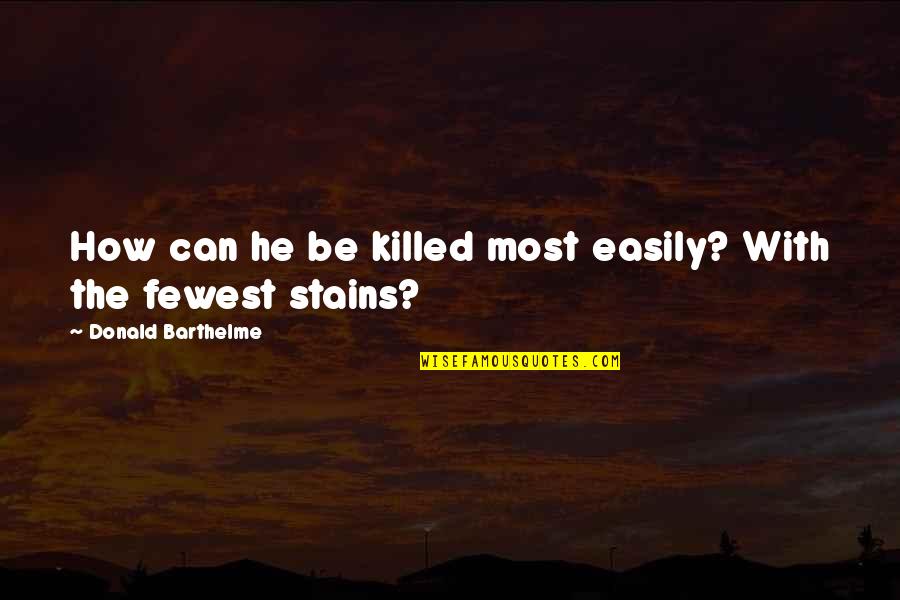 Cleeton And Morgan Quotes By Donald Barthelme: How can he be killed most easily? With