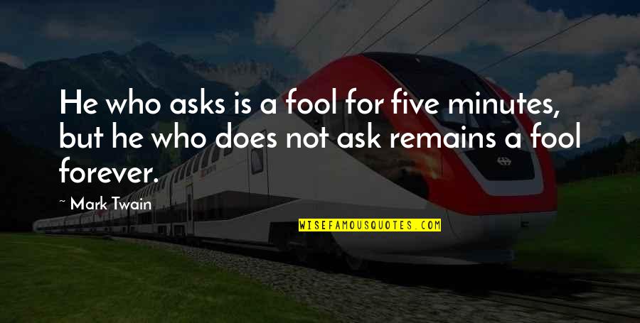 Cleetus Winston Quotes By Mark Twain: He who asks is a fool for five Cleetus Winston Quotes By Mark Twain: He who asks is a fool for five