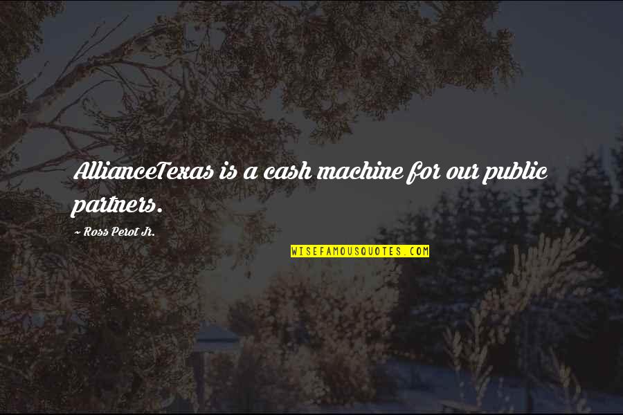 Cleetus Winston Quotes By Ross Perot Jr.: AllianceTexas is a cash machine for our public Cleetus Winston Quotes By Ross Perot Jr.: AllianceTexas is a cash machine for our public