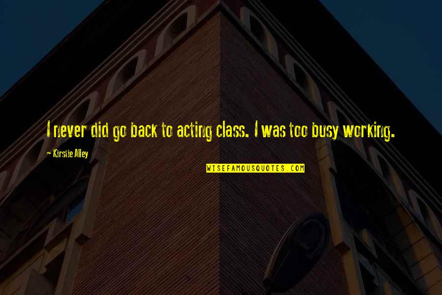 Cleeves Irish Honey Quotes By Kirstie Alley: I never did go back to acting class.