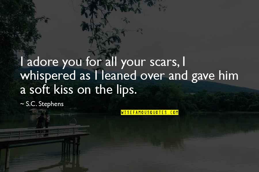 Cleft Smile Quotes By S.C. Stephens: I adore you for all your scars, I