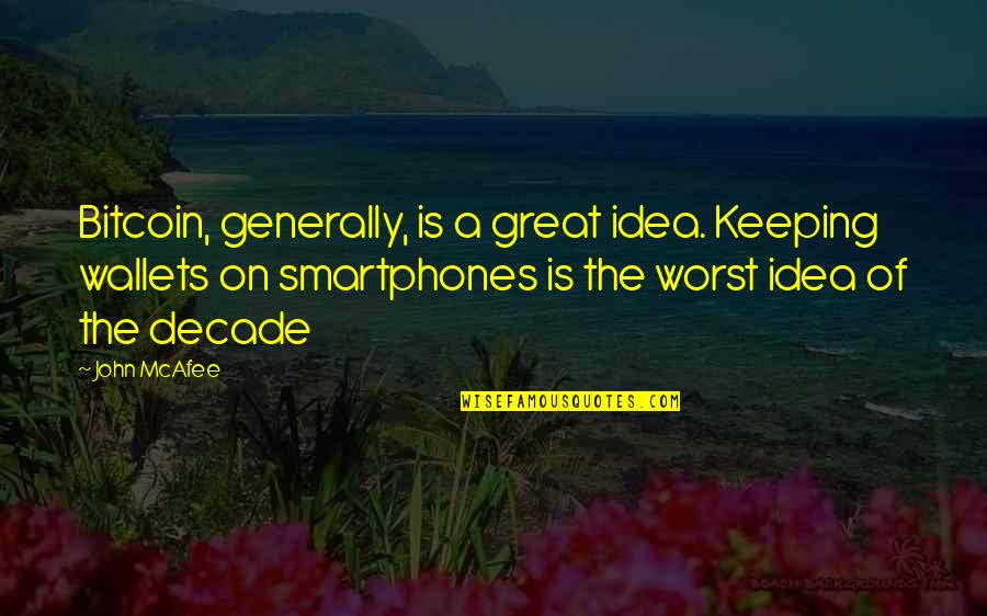 Cleftstone Quotes By John McAfee: Bitcoin, generally, is a great idea. Keeping wallets