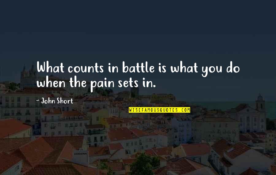 Cleftstone Quotes By John Short: What counts in battle is what you do