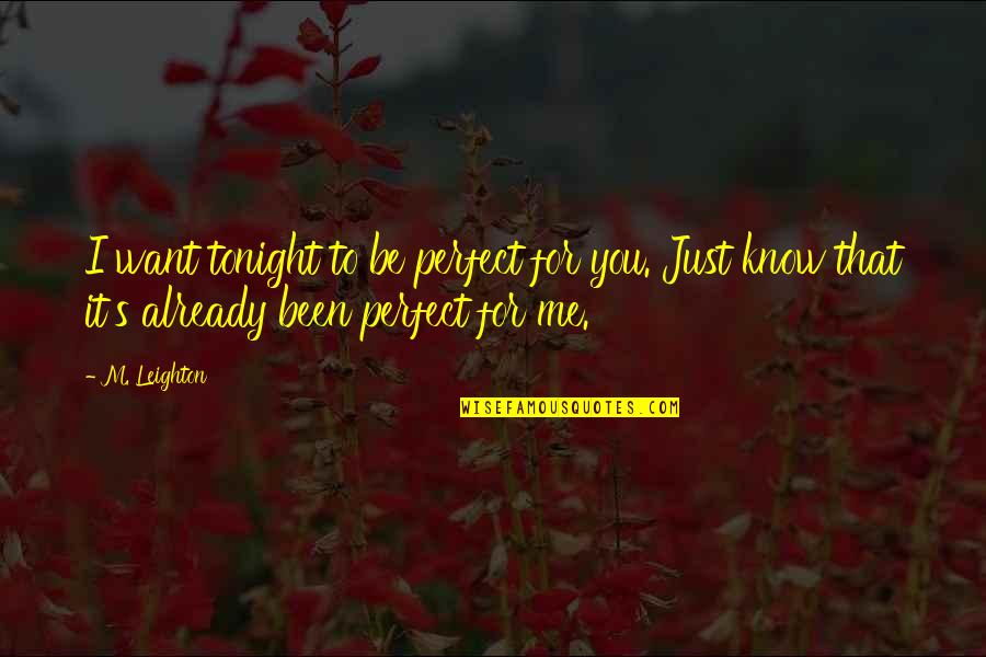 Clegane Quotes By M. Leighton: I want tonight to be perfect for you. Clegane Quotes By M. Leighton: I want tonight to be perfect for you.