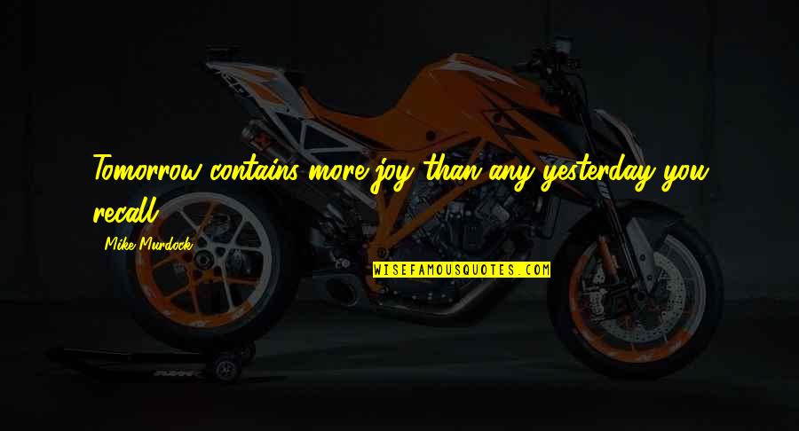 Clegane The Mountain Quotes By Mike Murdock: Tomorrow contains more joy than any yesterday you Clegane The Mountain Quotes By Mike Murdock: Tomorrow contains more joy than any yesterday you