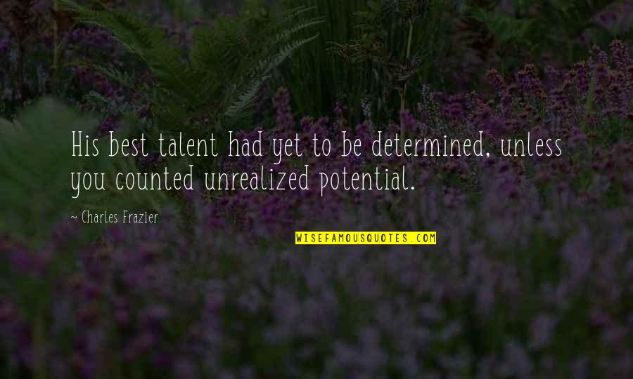 Cleide Underwood Quotes By Charles Frazier: His best talent had yet to be determined,