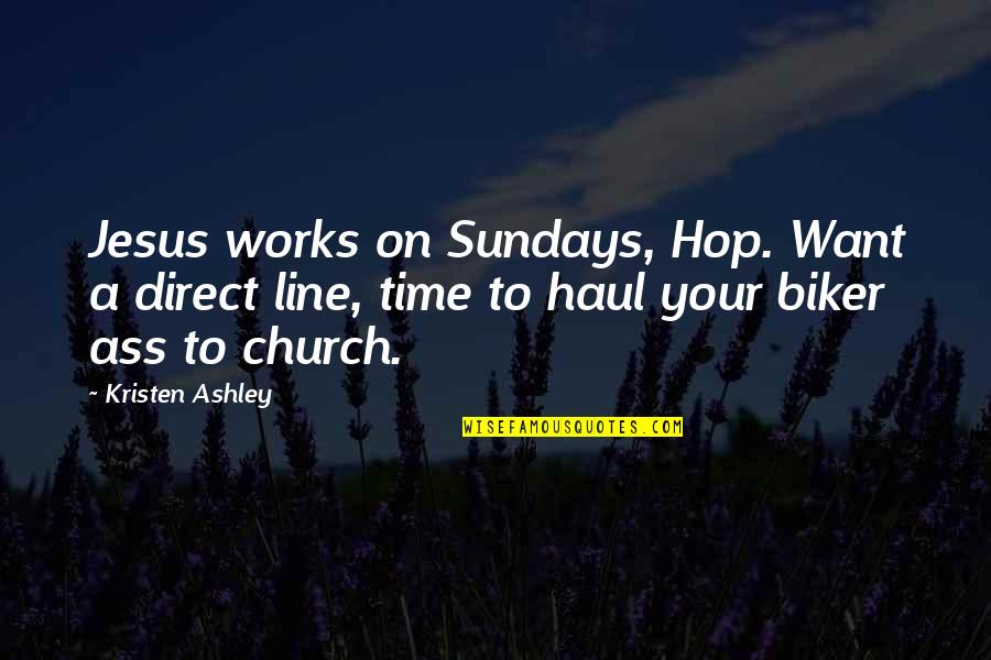 Cleide Underwood Quotes By Kristen Ashley: Jesus works on Sundays, Hop. Want a direct